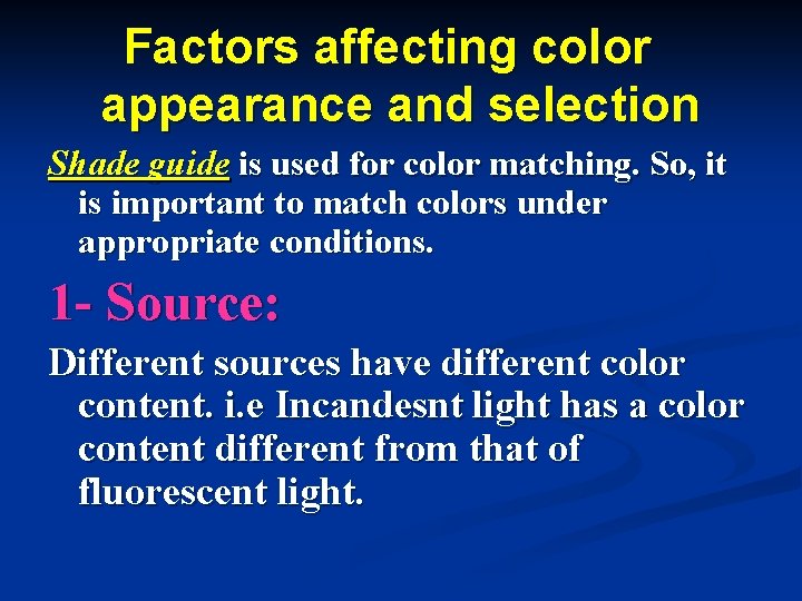 Factors affecting color appearance and selection Shade guide is used for color matching. So,