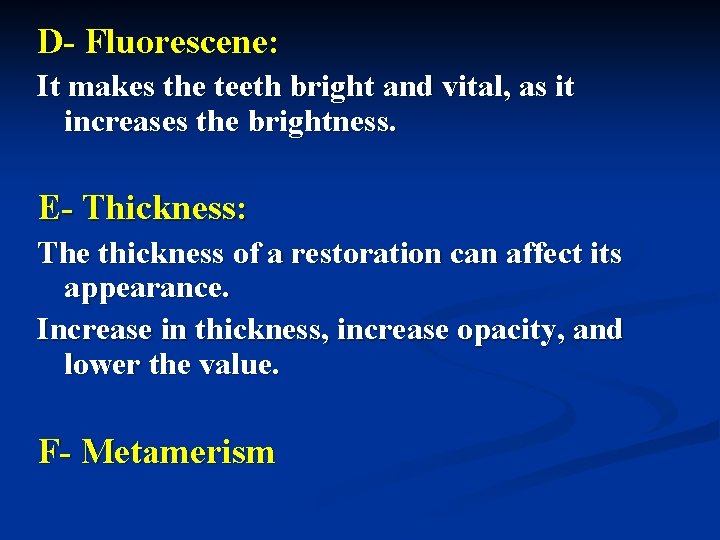D- Fluorescene: It makes the teeth bright and vital, as it increases the brightness.
