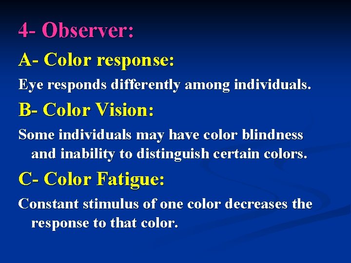 4 - Observer: A- Color response: Eye responds differently among individuals. B- Color Vision: