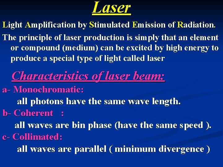 Laser Light Amplification by Stimulated Emission of Radiation. The principle of laser production is