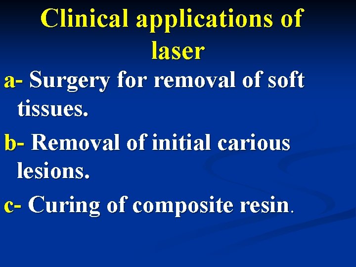 Clinical applications of laser a- Surgery for removal of soft tissues. b- Removal of