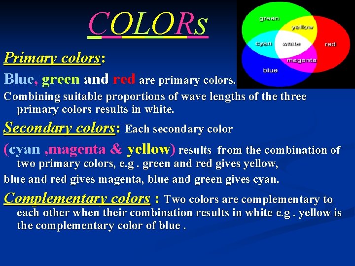 C OLOR s Primary colors: Blue, green and red are primary colors. Combining suitable
