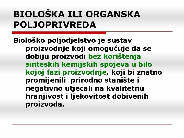 BIOLOŠKA ILI ORGANSKA POLJOPRIVREDA Biološko poljodjelstvo je sustav proizvodnje koji omogućuje da se dobiju