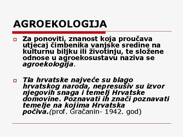 AGROEKOLOGIJA o o Za ponoviti, znanost koja proučava utjecaj čimbenika vanjske sredine na kulturnu