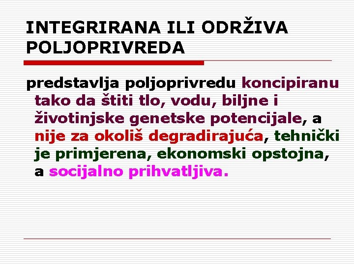 INTEGRIRANA ILI ODRŽIVA POLJOPRIVREDA predstavlja poljoprivredu koncipiranu tako da štiti tlo, vodu, biljne i