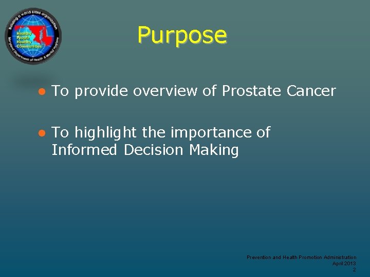 Purpose l To provide overview of Prostate Cancer l To highlight the importance of