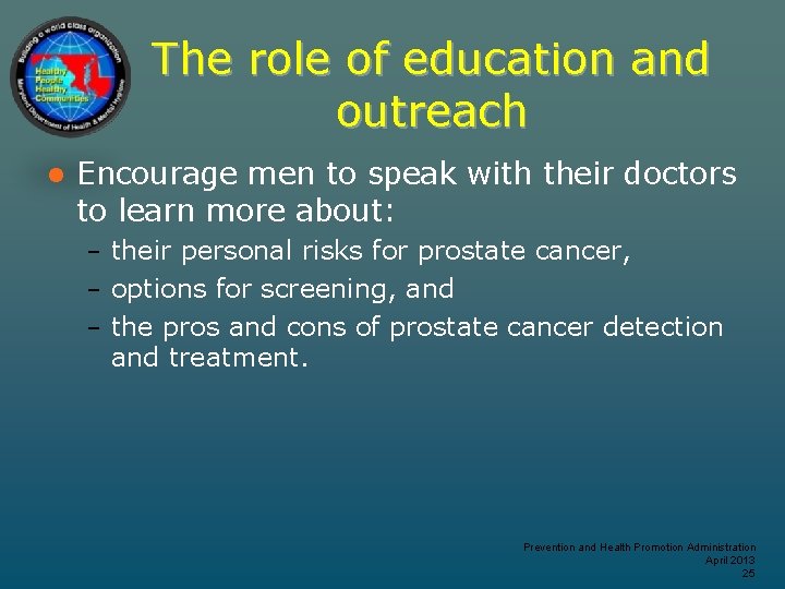 The role of education and outreach l Encourage men to speak with their doctors