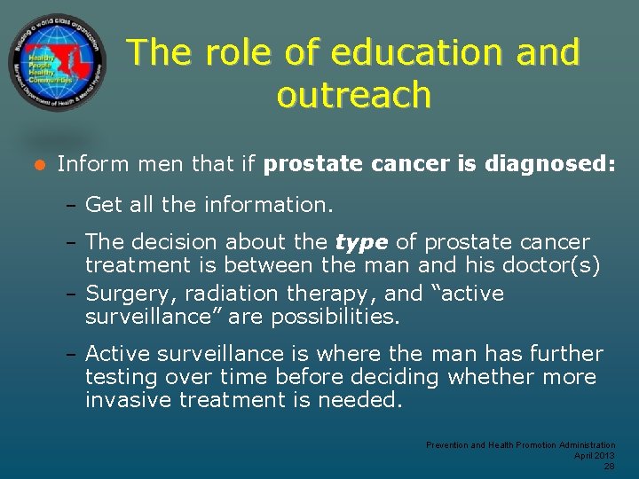The role of education and outreach l Inform men that if prostate cancer is