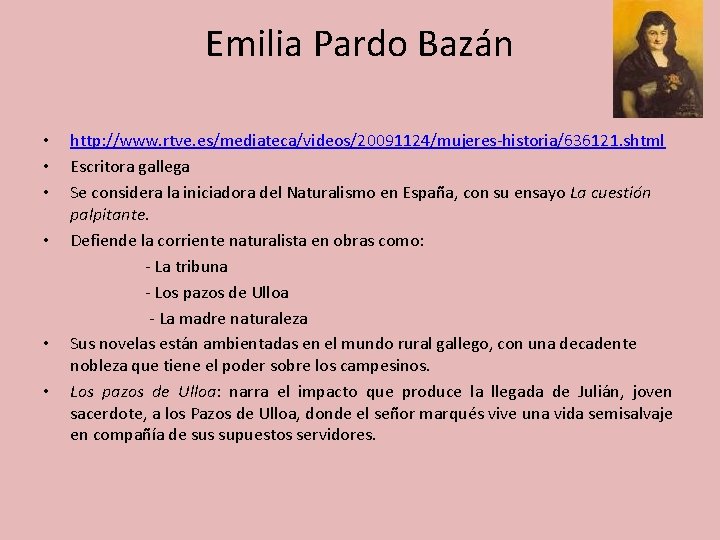 Emilia Pardo Bazán • • • http: //www. rtve. es/mediateca/videos/20091124/mujeres-historia/636121. shtml Escritora gallega Se