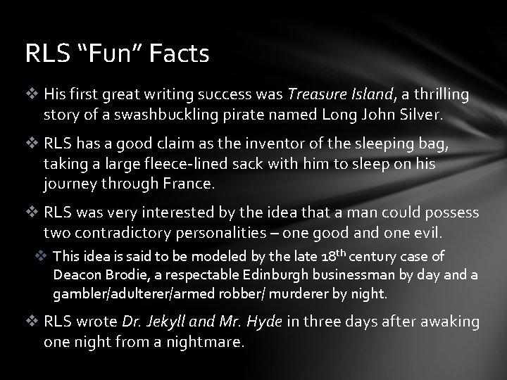RLS “Fun” Facts v His first great writing success was Treasure Island, a thrilling RLS “Fun” Facts v His first great writing success was Treasure Island, a thrilling