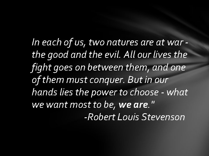 In each of us, two natures are at war the good and the evil. In each of us, two natures are at war the good and the evil.