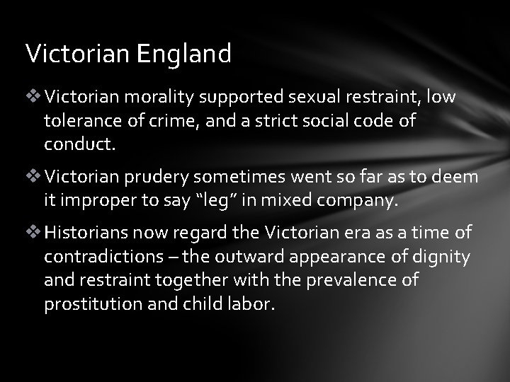 Victorian England v Victorian morality supported sexual restraint, low tolerance of crime, and a Victorian England v Victorian morality supported sexual restraint, low tolerance of crime, and a