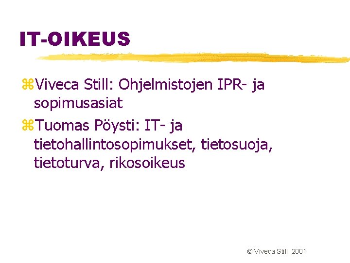 IT-OIKEUS z. Viveca Still: Ohjelmistojen IPR- ja sopimusasiat z. Tuomas Pöysti: IT- ja tietohallintosopimukset, IT-OIKEUS z. Viveca Still: Ohjelmistojen IPR- ja sopimusasiat z. Tuomas Pöysti: IT- ja tietohallintosopimukset,