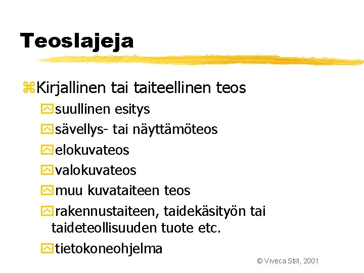 Teoslajeja z. Kirjallinen taiteellinen teos ysuullinen esitys ysävellys- tai näyttämöteos yelokuvateos yvalokuvateos ymuu kuvataiteen Teoslajeja z. Kirjallinen taiteellinen teos ysuullinen esitys ysävellys- tai näyttämöteos yelokuvateos yvalokuvateos ymuu kuvataiteen