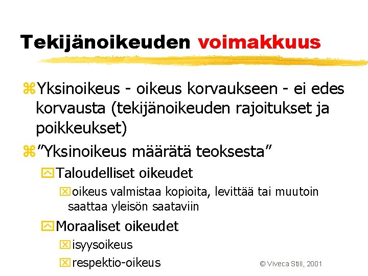Tekijänoikeuden voimakkuus z. Yksinoikeus - oikeus korvaukseen - ei edes korvausta (tekijänoikeuden rajoitukset ja Tekijänoikeuden voimakkuus z. Yksinoikeus - oikeus korvaukseen - ei edes korvausta (tekijänoikeuden rajoitukset ja
