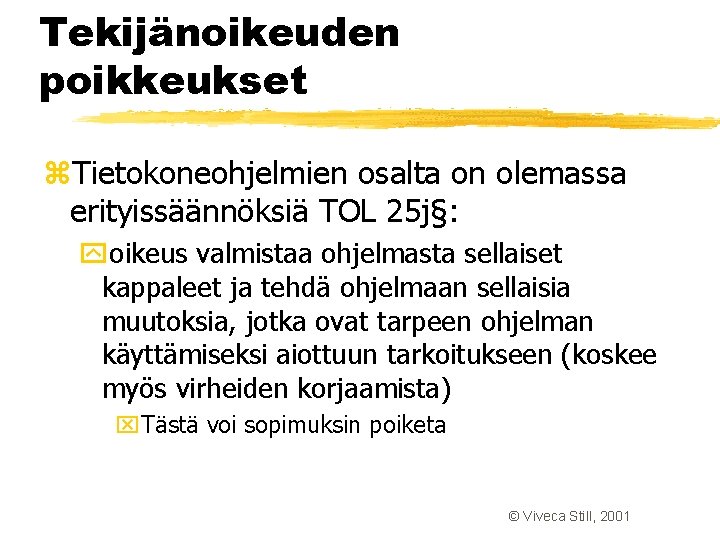 Tekijänoikeuden poikkeukset z. Tietokoneohjelmien osalta on olemassa erityissäännöksiä TOL 25 j§: yoikeus valmistaa ohjelmasta Tekijänoikeuden poikkeukset z. Tietokoneohjelmien osalta on olemassa erityissäännöksiä TOL 25 j§: yoikeus valmistaa ohjelmasta