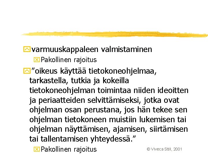 yvarmuuskappaleen valmistaminen x. Pakollinen rajoitus y”oikeus käyttää tietokoneohjelmaa, tarkastella, tutkia ja kokeilla tietokoneohjelman toimintaa yvarmuuskappaleen valmistaminen x. Pakollinen rajoitus y”oikeus käyttää tietokoneohjelmaa, tarkastella, tutkia ja kokeilla tietokoneohjelman toimintaa