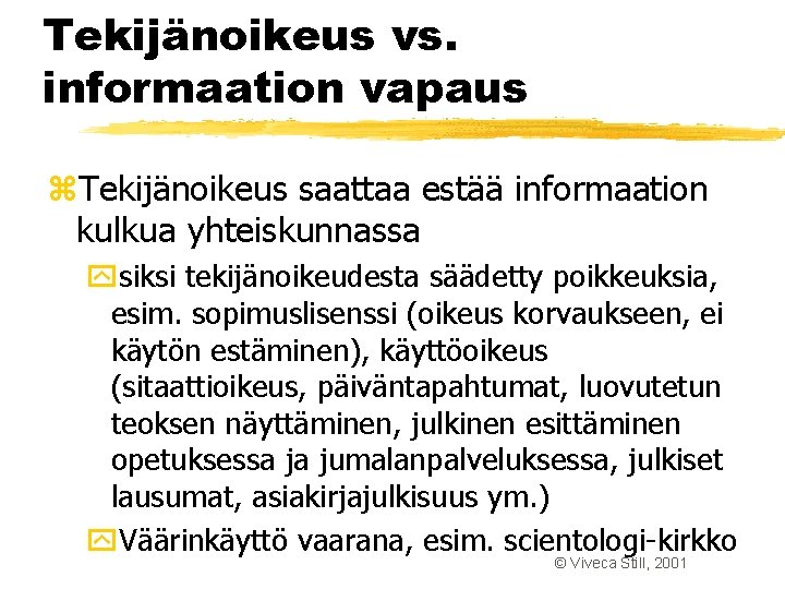Tekijänoikeus vs. informaation vapaus z. Tekijänoikeus saattaa estää informaation kulkua yhteiskunnassa ysiksi tekijänoikeudesta säädetty Tekijänoikeus vs. informaation vapaus z. Tekijänoikeus saattaa estää informaation kulkua yhteiskunnassa ysiksi tekijänoikeudesta säädetty