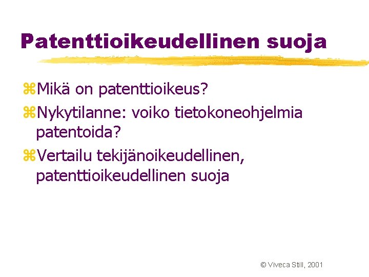 Patenttioikeudellinen suoja z. Mikä on patenttioikeus? z. Nykytilanne: voiko tietokoneohjelmia patentoida? z. Vertailu tekijänoikeudellinen, Patenttioikeudellinen suoja z. Mikä on patenttioikeus? z. Nykytilanne: voiko tietokoneohjelmia patentoida? z. Vertailu tekijänoikeudellinen,