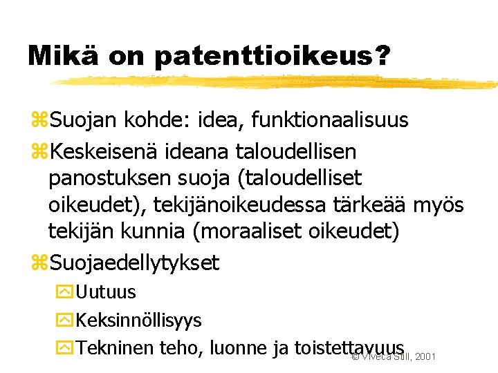 Mikä on patenttioikeus? z. Suojan kohde: idea, funktionaalisuus z. Keskeisenä ideana taloudellisen panostuksen suoja Mikä on patenttioikeus? z. Suojan kohde: idea, funktionaalisuus z. Keskeisenä ideana taloudellisen panostuksen suoja