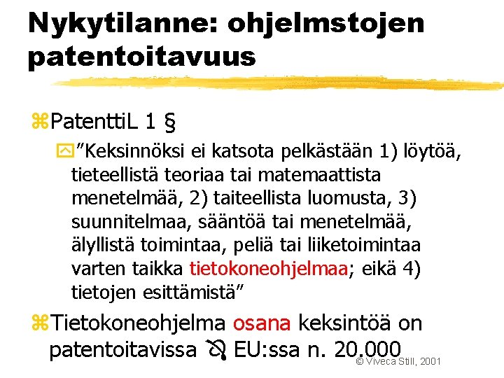 Nykytilanne: ohjelmstojen patentoitavuus z. Patentti. L 1 § y”Keksinnöksi ei katsota pelkästään 1) löytöä, Nykytilanne: ohjelmstojen patentoitavuus z. Patentti. L 1 § y”Keksinnöksi ei katsota pelkästään 1) löytöä,