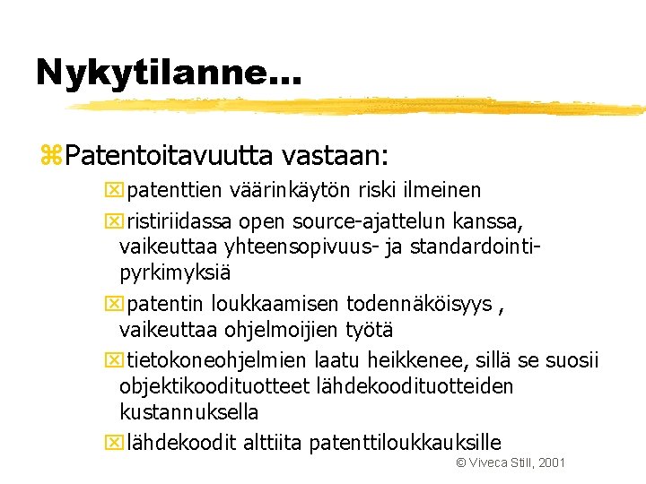 Nykytilanne. . . z. Patentoitavuutta vastaan: xpatenttien väärinkäytön riski ilmeinen xristiriidassa open source-ajattelun kanssa, Nykytilanne. . . z. Patentoitavuutta vastaan: xpatenttien väärinkäytön riski ilmeinen xristiriidassa open source-ajattelun kanssa,