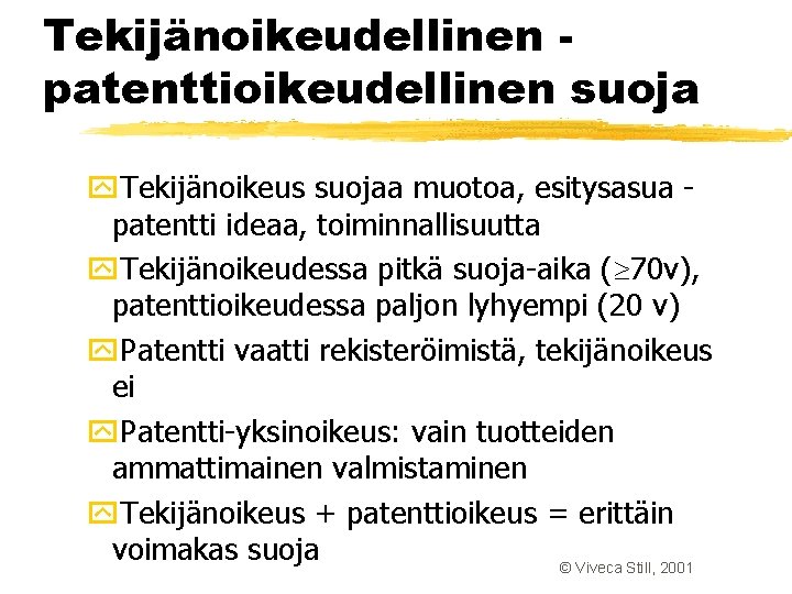 Tekijänoikeudellinen patenttioikeudellinen suoja y. Tekijänoikeus suojaa muotoa, esitysasua patentti ideaa, toiminnallisuutta y. Tekijänoikeudessa pitkä Tekijänoikeudellinen patenttioikeudellinen suoja y. Tekijänoikeus suojaa muotoa, esitysasua patentti ideaa, toiminnallisuutta y. Tekijänoikeudessa pitkä