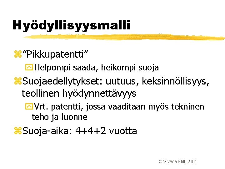 Hyödyllisyysmalli z”Pikkupatentti” y. Helpompi saada, heikompi suoja z. Suojaedellytykset: uutuus, keksinnöllisyys, teollinen hyödynnettävyys y. Hyödyllisyysmalli z”Pikkupatentti” y. Helpompi saada, heikompi suoja z. Suojaedellytykset: uutuus, keksinnöllisyys, teollinen hyödynnettävyys y.