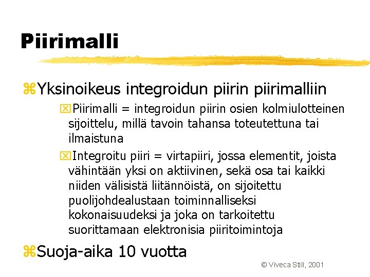 Piirimalli z. Yksinoikeus integroidun piirimalliin x. Piirimalli = integroidun piirin osien kolmiulotteinen sijoittelu, millä Piirimalli z. Yksinoikeus integroidun piirimalliin x. Piirimalli = integroidun piirin osien kolmiulotteinen sijoittelu, millä