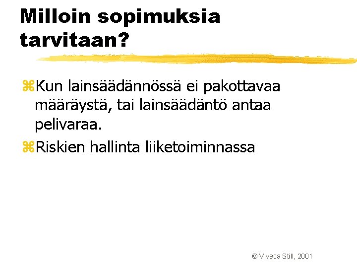 Milloin sopimuksia tarvitaan? z. Kun lainsäädännössä ei pakottavaa määräystä, tai lainsäädäntö antaa pelivaraa. z. Milloin sopimuksia tarvitaan? z. Kun lainsäädännössä ei pakottavaa määräystä, tai lainsäädäntö antaa pelivaraa. z.