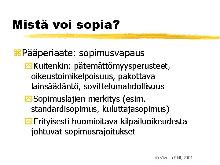 Mistä voi sopia? z. Pääperiaate: sopimusvapaus y. Kuitenkin: pätemättömyysperusteet, oikeustoimikelpoisuus, pakottava lainsäädäntö, sovittelumahdollisuus y. Mistä voi sopia? z. Pääperiaate: sopimusvapaus y. Kuitenkin: pätemättömyysperusteet, oikeustoimikelpoisuus, pakottava lainsäädäntö, sovittelumahdollisuus y.