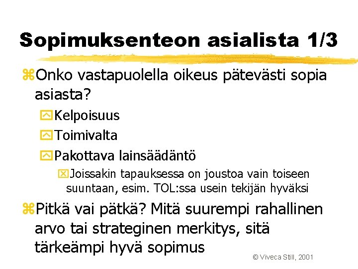 Sopimuksenteon asialista 1/3 z. Onko vastapuolella oikeus pätevästi sopia asiasta? y. Kelpoisuus y. Toimivalta Sopimuksenteon asialista 1/3 z. Onko vastapuolella oikeus pätevästi sopia asiasta? y. Kelpoisuus y. Toimivalta