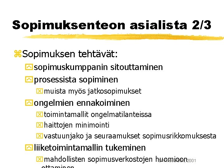 Sopimuksenteon asialista 2/3 z. Sopimuksen tehtävät: ysopimuskumppanin sitouttaminen yprosessista sopiminen xmuista myös jatkosopimukset yongelmien Sopimuksenteon asialista 2/3 z. Sopimuksen tehtävät: ysopimuskumppanin sitouttaminen yprosessista sopiminen xmuista myös jatkosopimukset yongelmien