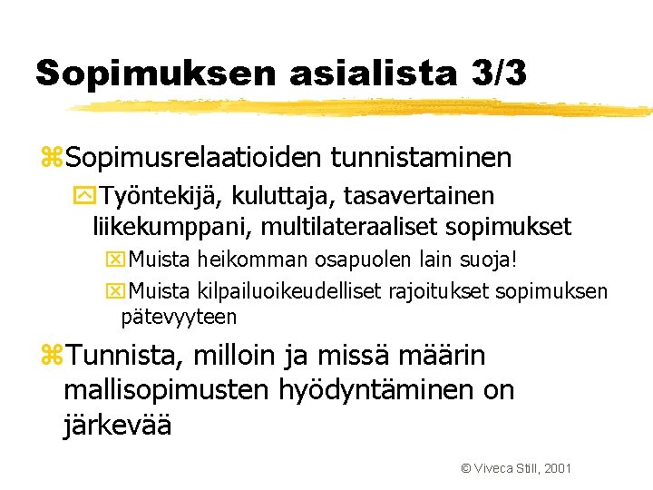 Sopimuksen asialista 3/3 z. Sopimusrelaatioiden tunnistaminen y. Työntekijä, kuluttaja, tasavertainen liikekumppani, multilateraaliset sopimukset x. Sopimuksen asialista 3/3 z. Sopimusrelaatioiden tunnistaminen y. Työntekijä, kuluttaja, tasavertainen liikekumppani, multilateraaliset sopimukset x.