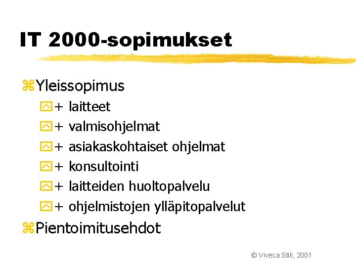 IT 2000 -sopimukset z. Yleissopimus y+ y+ y+ laitteet valmisohjelmat asiakaskohtaiset ohjelmat konsultointi laitteiden IT 2000 -sopimukset z. Yleissopimus y+ y+ y+ laitteet valmisohjelmat asiakaskohtaiset ohjelmat konsultointi laitteiden