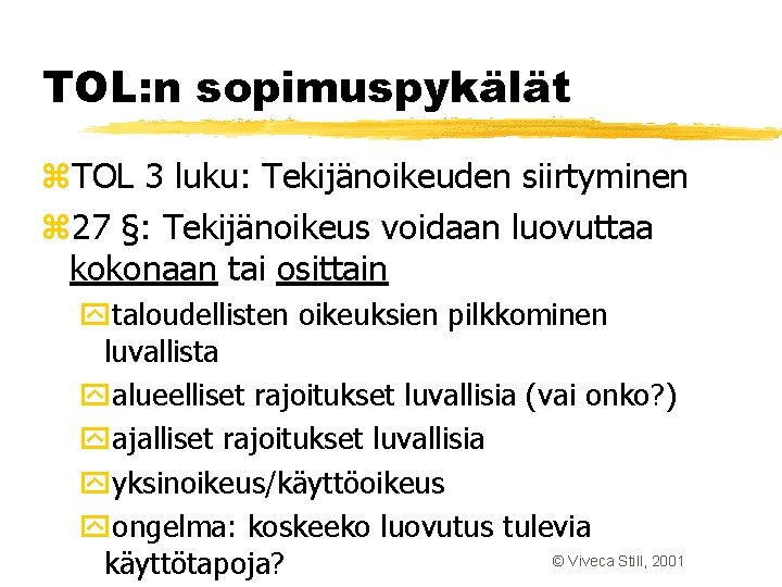 TOL: n sopimuspykälät z. TOL 3 luku: Tekijänoikeuden siirtyminen z 27 §: Tekijänoikeus voidaan TOL: n sopimuspykälät z. TOL 3 luku: Tekijänoikeuden siirtyminen z 27 §: Tekijänoikeus voidaan