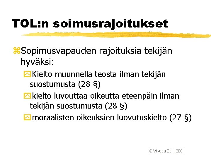 TOL: n soimusrajoitukset z. Sopimusvapauden rajoituksia tekijän hyväksi: y. Kielto muunnella teosta ilman tekijän TOL: n soimusrajoitukset z. Sopimusvapauden rajoituksia tekijän hyväksi: y. Kielto muunnella teosta ilman tekijän
