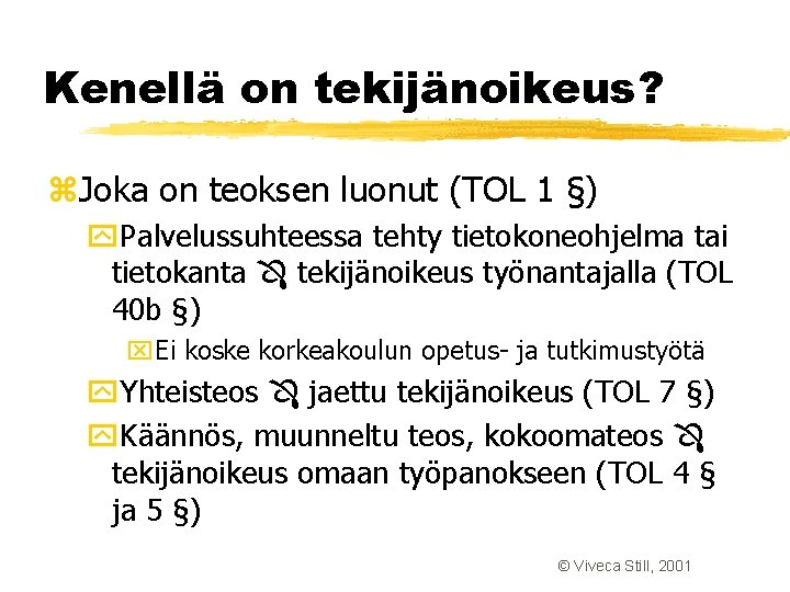 Kenellä on tekijänoikeus? z. Joka on teoksen luonut (TOL 1 §) y. Palvelussuhteessa tehty Kenellä on tekijänoikeus? z. Joka on teoksen luonut (TOL 1 §) y. Palvelussuhteessa tehty