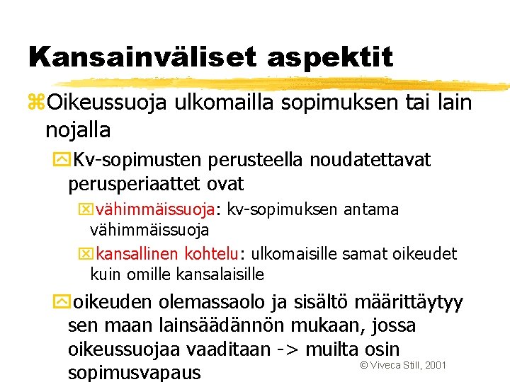 Kansainväliset aspektit z. Oikeussuoja ulkomailla sopimuksen tai lain nojalla y. Kv-sopimusten perusteella noudatettavat perusperiaattet Kansainväliset aspektit z. Oikeussuoja ulkomailla sopimuksen tai lain nojalla y. Kv-sopimusten perusteella noudatettavat perusperiaattet