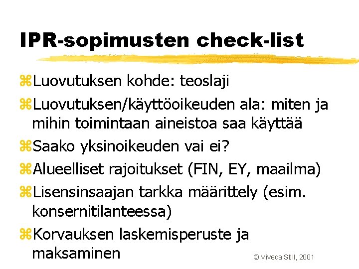 IPR-sopimusten check-list z. Luovutuksen kohde: teoslaji z. Luovutuksen/käyttöoikeuden ala: miten ja mihin toimintaan aineistoa IPR-sopimusten check-list z. Luovutuksen kohde: teoslaji z. Luovutuksen/käyttöoikeuden ala: miten ja mihin toimintaan aineistoa