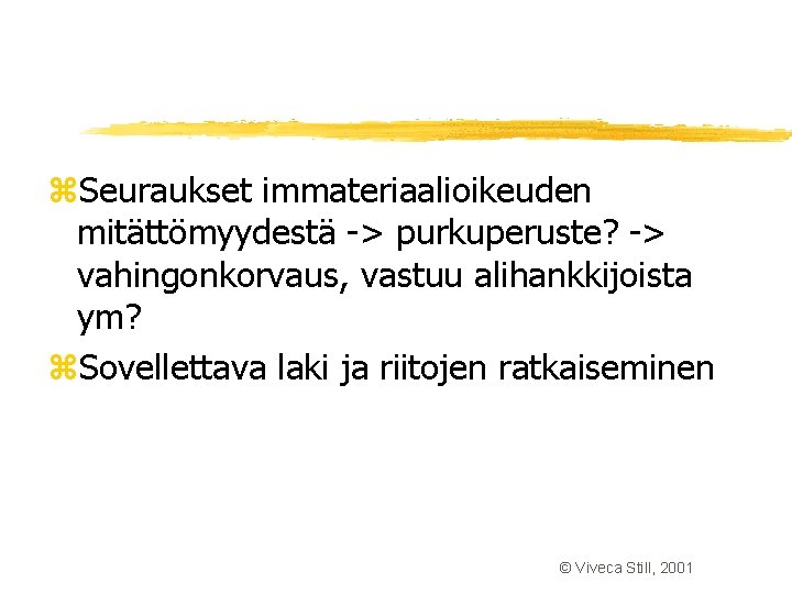 z. Seuraukset immateriaalioikeuden mitättömyydestä -> purkuperuste? -> vahingonkorvaus, vastuu alihankkijoista ym? z. Sovellettava laki z. Seuraukset immateriaalioikeuden mitättömyydestä -> purkuperuste? -> vahingonkorvaus, vastuu alihankkijoista ym? z. Sovellettava laki