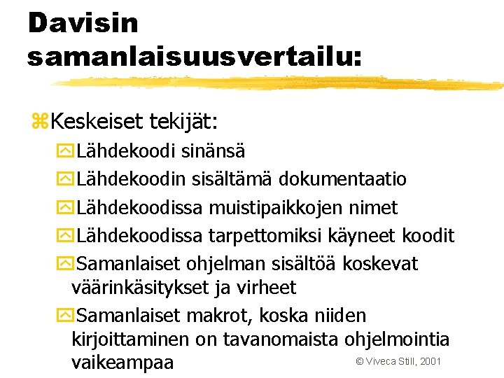 Davisin samanlaisuusvertailu: z. Keskeiset tekijät: y. Lähdekoodi sinänsä y. Lähdekoodin sisältämä dokumentaatio y. Lähdekoodissa Davisin samanlaisuusvertailu: z. Keskeiset tekijät: y. Lähdekoodi sinänsä y. Lähdekoodin sisältämä dokumentaatio y. Lähdekoodissa