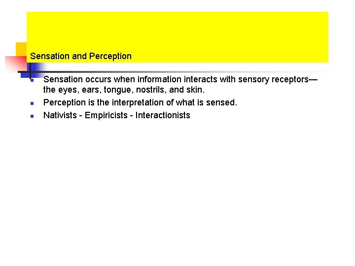Sensation and Perception n Sensation occurs when information interacts with sensory receptors— the eyes,