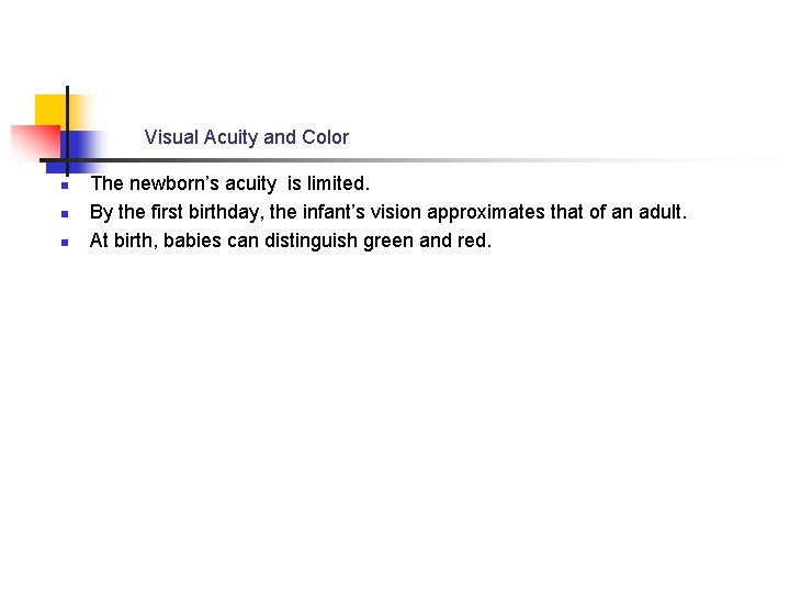 Visual Acuity and Color n n n The newborn’s acuity is limited. By the