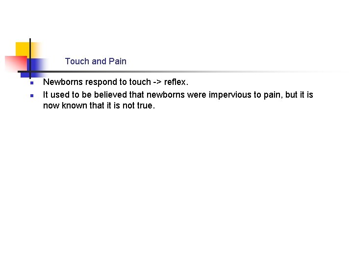 Touch and Pain n n Newborns respond to touch -> reflex. It used to
