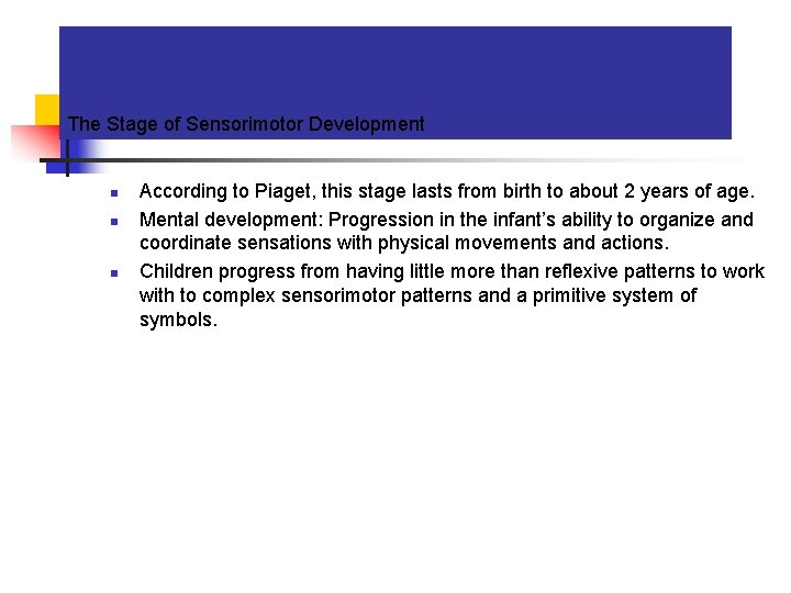 The Stage of Sensorimotor Development n n n According to Piaget, this stage lasts