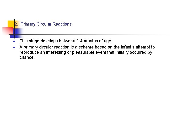 2. Primary Circular Reactions n n This stage develops between 1 -4 months of