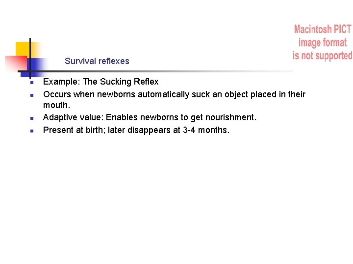 Survival reflexes n n Example: The Sucking Reflex Occurs when newborns automatically suck an