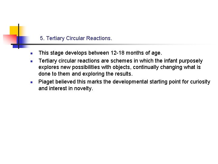5. Tertiary Circular Reactions. n n n This stage develops between 12 -18 months