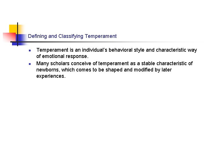 Defining and Classifying Temperament n n Temperament is an individual’s behavioral style and characteristic